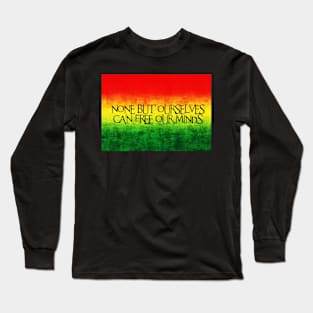 None but ourselves can free our minds Long Sleeve T-Shirt